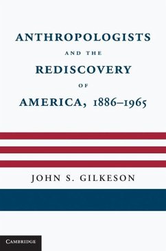 Anthropologists and the Rediscovery of America, 1886-1965 (eBook, ePUB) - Gilkeson, John S.