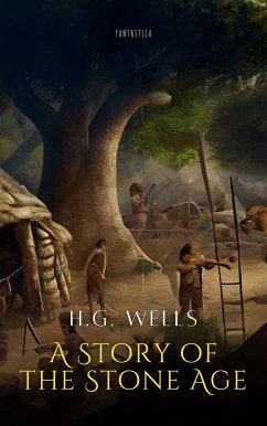 A Story of the Stone Age (eBook, ePUB) - G. Wells, H.
