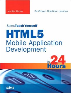 Sams Teach Yourself HTML5 Mobile Application Development in 24 Hours (eBook, ePUB) - Kyrnin, Jennifer