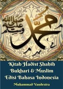 Kitab Hadist Shahih Bukhari & Muslim Edisi Bahasa Indonesia (eBook, PDF) - Bukhari, Imam; Muslim, Imam; Vandestra, Muhammad