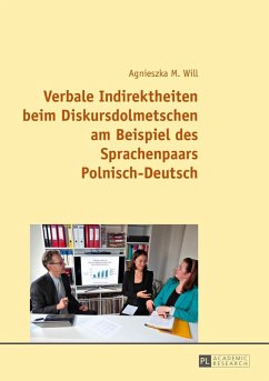 Verbale Indirektheiten beim Diskursdolmetschen am Beispiel des Sprachenpaars Polnisch-Deutsch (eBook, ePUB) - Agnieszka Will, Will