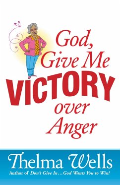 God, Give Me Victory over Anger (eBook, ePUB) - Thelma Wells