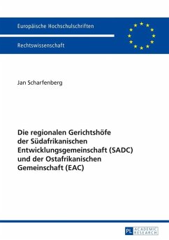 Die regionalen Gerichtshoefe der Suedafrikanischen Entwicklungsgemeinschaft (SADC) und der Ostafrikanischen Gemeinschaft (EAC) (eBook, ePUB) - Jan Scharfenberg, Scharfenberg