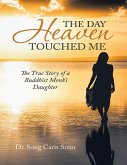 The Day Heaven Touched Me: The True Story of a Buddhist Monk's Daughter (eBook, ePUB)