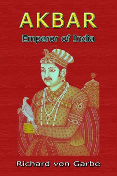 Akbar: Emperor of India (eBook, ePUB) - Garbe, Dr. Richard Von