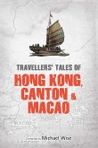 Travellers' Tales of Hong Kong, Canton & Macao (eBook, ePUB) Travellers' Tales of Hong Kong, Canton & Macao (eBook, ePUB)