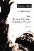 Lyrical Theology of Charles Wesley - Expanded Edition (eBook, PDF) Lyrical Theology of Charles Wesley - Expanded Edition (eBook, PDF)