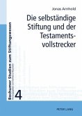 Die selbstaendige Stiftung und der Testamentsvollstrecker (eBook, PDF)