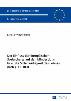 Der Einfluss der Europaeischen Sozialcharta auf den Mindestlohn bzw. die Sittenwidrigkeit des Lohnes nach 138 BGB (eBook, PDF) - Wippermann, Sandra