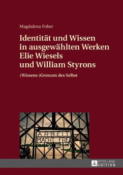 Identitaet und Wissen in ausgewaehlten Werken Elie Wiesels und William Styrons (eBook, PDF) - Fober, Magdalena