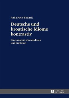 Deutsche und kroatische Idiome kontrastiv (eBook, ePUB) - Anita Pavic Pintaric, Pavic Pintaric