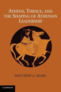 Athens, Thrace, and the Shaping of Athenian Leadership (eBook, ePUB) - Sears, Matthew A.