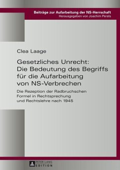 Gesetzliches Unrecht: Die Bedeutung des Begriffs fuer die Aufarbeitung von NS-Verbrechen (eBook, ePUB) - Clea Laage, Laage