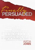 Finally Persuaded (eBook, PDF)