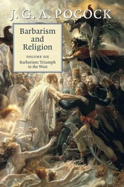 Barbarism and Religion: Volume 6, Barbarism: Triumph in the West (eBook, ePUB) - Pocock, J. G. A.