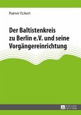 Der Baltistenkreis zu Berlin e.V. und seine Vorgaengereinrichtung (eBook, ePUB)