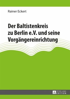 Der Baltistenkreis zu Berlin e.V. und seine Vorgaengereinrichtung (eBook, ePUB) - Rainer Eckert, Eckert