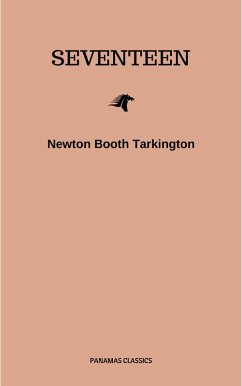 Seventeen: A Tale of Youth and Summer Time and the Baxter Family Especially William (eBook, ePUB) - Tarkington, Newton Booth