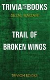 Trail of Broken Wings by Sejal Badani (Trivia-On-Books) (eBook, ePUB)