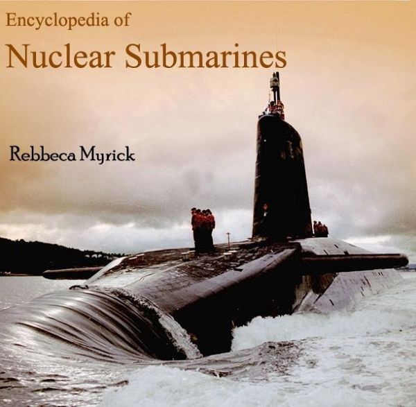 Encyclopedia of Nuclear Submarines (eBook, PDF) Encyclopedia of Nuclear Submarines (eBook, PDF)