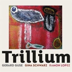 Trillium - Guse,Gerard/Schwarz,Gina/Lopez,Ramon