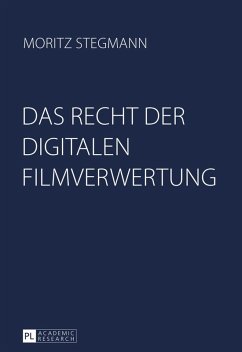 Das Recht der digitalen Filmverwertung (eBook, PDF) - Stegmann, Moritz