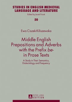 Middle English Prepositions and Adverbs with the Prefix be- in Prose Texts (eBook, ePUB) - Ewa Ciszek-Kiliszewska, Ciszek-Kiliszewska