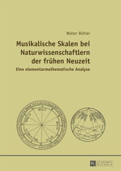 Musikalische Skalen bei Naturwissenschaftlern der fruehen Neuzeit (eBook, PDF) - Buhler, Walter
