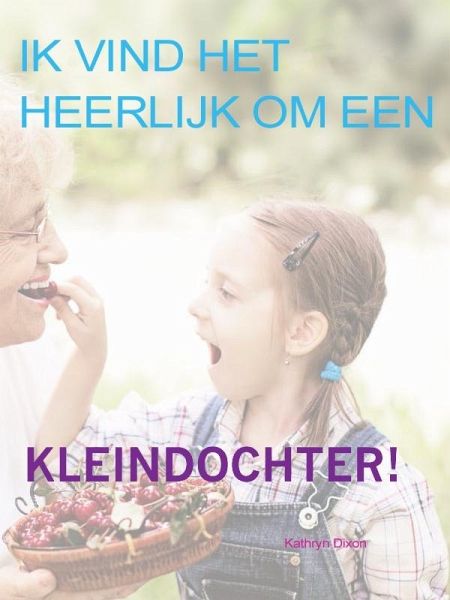 Ik vind het heerlijk om een kleindochter te zijn! (eBook, ePUB)