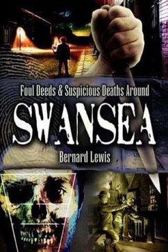 Foul Deeds and Suspicious Deaths in and around Swansea (eBook, ePUB) - Lewis, Bernard