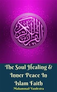 The Soul Healing & Inner Peace In Islam Faith (eBook, PDF) - Vandestra, Muhammad