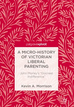 A Micro-History of Victorian Liberal Parenting (eBook, PDF) - Morrison, Kevin A.