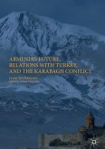 Armenia's Future, Relations with Turkey, and the Karabagh Conflict (eBook, PDF)