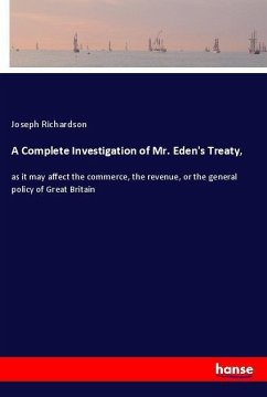 A Complete Investigation of Mr. Eden's Treaty, - Richardson, Joseph