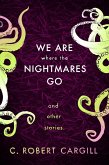 We Are Where The Nightmares Go and Other Stories (eBook, ePUB)