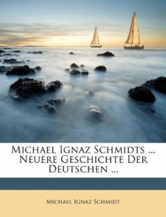 Michael Ignaz Schmidts ... Neuere Geschichte Der Deutschen ... - Schmidt, Michael Ignaz