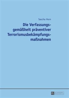 Die Verfassungsgemaeheit praeventiver Terrorismusbekaempfungsmanahmen (eBook, PDF) - Horn, Sascha