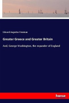 Greater Greece and Greater Britain - Freeman, Edward Augustus