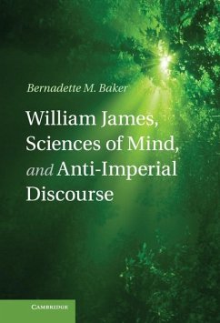 William James, Sciences of Mind, and Anti-Imperial Discourse (eBook, ePUB) - Baker, Bernadette M.