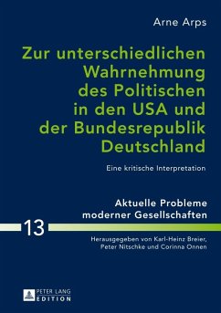 Zur unterschiedlichen Wahrnehmung des Politischen in den USA und der Bundesrepublik Deutschland (eBook, PDF) - Arps, Arne