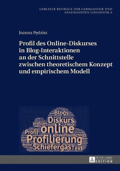 Profil des Online-Diskurses in Blog-Interaktionen an der Schnittstelle zwischen theoretischem Konzept und empirischem Modell (eBook, ePUB) - Joanna Pedzisz, Pedzisz