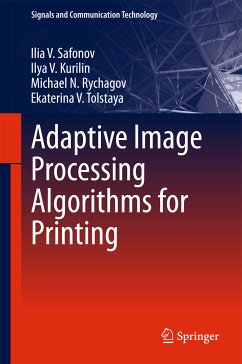 Adaptive Image Processing Algorithms for Printing (eBook, PDF) - Safonov, Ilia V.; Kurilin, Ilya V.; Rychagov, Michael N.; Tolstaya, Ekaterina V.