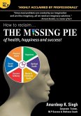 How to reclaim...THE MISSING PIE of health, happiness and success: Re-Imprint your Subconscious Mind with NLP & Visualization (eBook, ePUB)