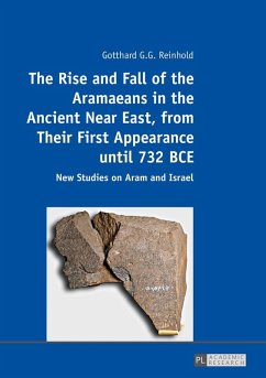 Rise and Fall of the Aramaeans in the Ancient Near East, from Their First Appearance until 732 BCE (eBook, ePUB) - Gotthard G. G. Reinhold, Reinhold