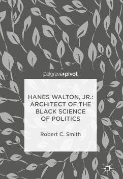 Hanes Walton, Jr.: Architect of the Black Science of Politics (eBook, PDF) - Smith, Robert C.