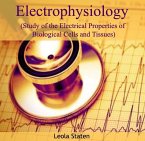 Electrophysiology (Study of the Electrical Properties of Biological Cells and Tissues) (eBook, PDF)
