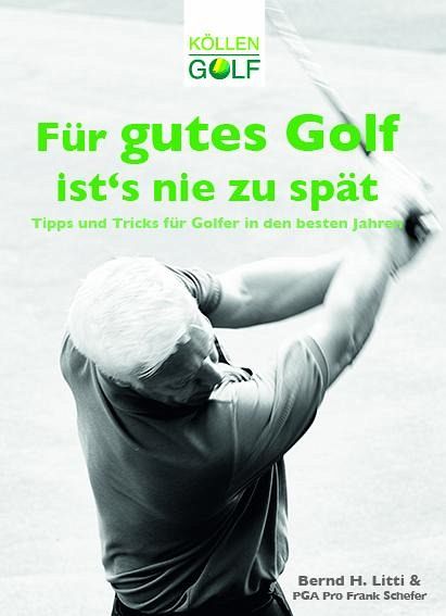 Für gutes Golf ist´s nie zu spät von Bernd H. Litti portofrei bei bücher.de  bestellen