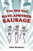 You Did Say Have Another Sausage (eBook, ePUB) You Did Say Have Another Sausage (eBook, ePUB)