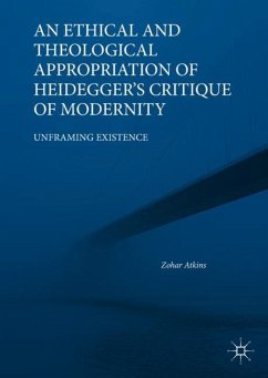 An Ethical and Theological Appropriation of Heidegger¿s Critique of Modernity - Atkins, Zohar
