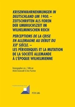 Krisenwahrnehmungen in Deutschland um 1900&quote;. -Zeitschriften als Foren der Umbruchszeit im wilhelminischen Reich - &quote;Perceptions de la crise en Allemagne au debut du XXe siecle. - Les periodiques et la mutation de la societe allemande... (eBook, PDF)